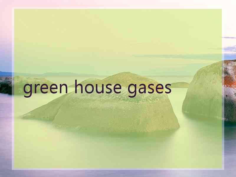 green house gases